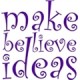 Make Believe Ideas